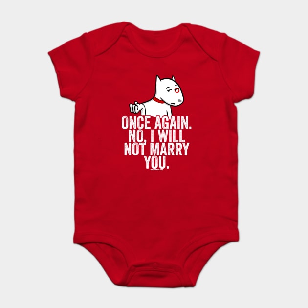 No I Will Not Marry You Baby Bodysuit by belownormal
